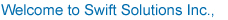 Welcome to Swift Solutions Inc.,